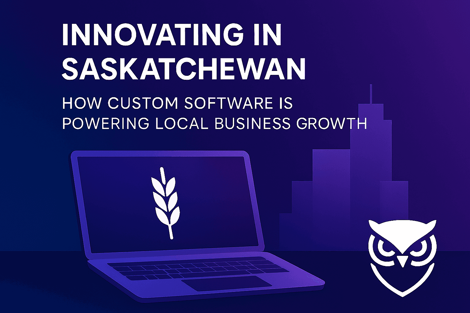 Innovating in Saskatchewan: How Custom Software Is Powering Resilient Business Growth